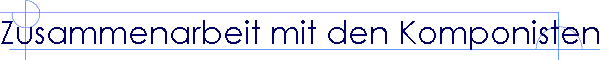 Zusammenarbeit mit den Komponisten